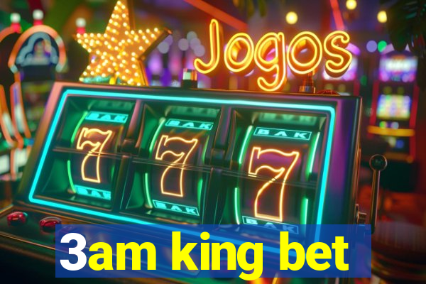 3am king bet